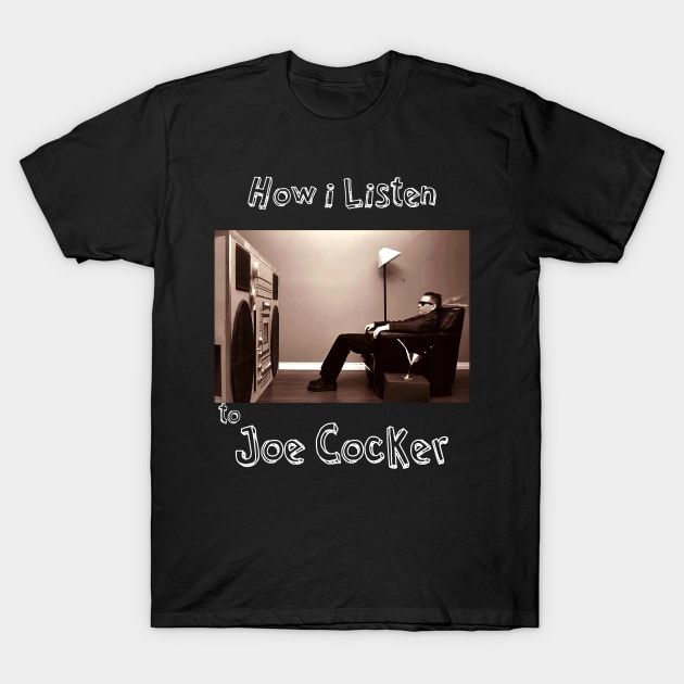 how i listen joe cocker T-Shirt by debaleng